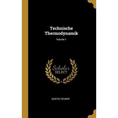 Technische Thermodynamik; Volume 1, Gebundene Ausgabe von Gustav Zeuner, Creative Media Partners, LLC, 978-0-270-84832-8
