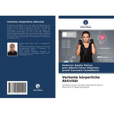 Vertonte körperliche Aktivität, Taschenbuch von Anderson Aguilar Bolívar,Jairo Alberto Flórez Villamizar,Janeth Saavedra Castelblanco, Verlag Unser