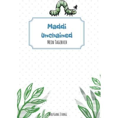 Maddi unchained, Taschenbuch von Wolfgang Stangl, Tredition, 978-3-7439-8756-2