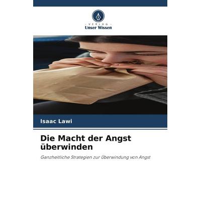 Die Macht der Angst überwinden, Taschenbuch von Isaac Lawi, Verlag Unser Wissen
