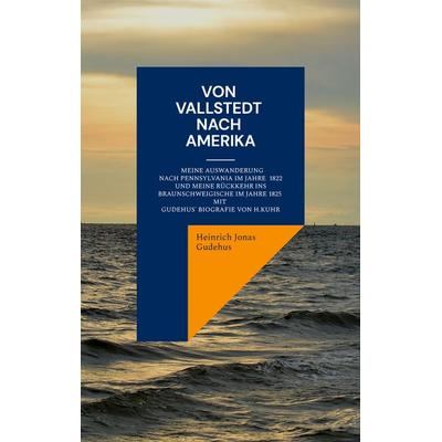 Von Vallstedt nach Amerika, Taschenbuch von Heinrich Jonas Gudehus,Hermann Kuhr, BoD – Books on Demand, 978-3-7568-4507-1