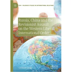 Russia, China and the Revisionist Assault on the Western Liberal International Order, Fachbücher von Gerlinde Groitl