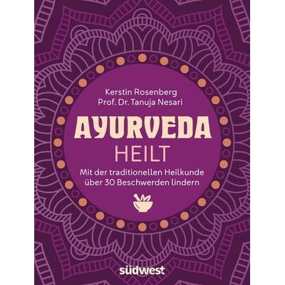 Ayurveda heilt, Taschenbuch von Kerstin Rosenberg,Tanuja Nesari, Südwest Verlag, 978-3-517-10391-4