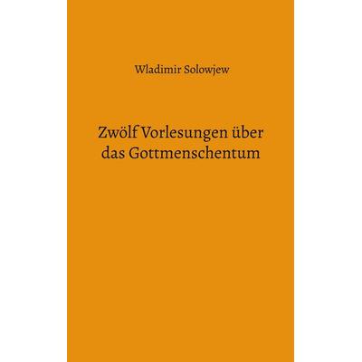 Zwölf Vorlesungen über das Gottmenschentum, Taschenbuch von Wladimir Solowjew, BoD – Books on Demand, 978-3-8192-2588-8