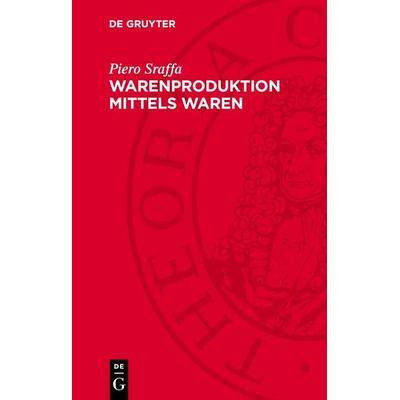 Warenproduktion mittels Waren, Gebundene Ausgabe von Piero Sraffa, De Gruyter, 978-3-11-278852-3