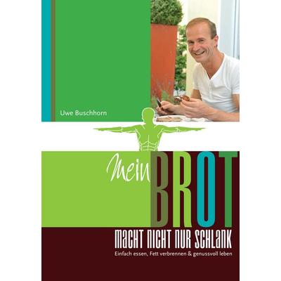 Mein Brot macht nicht nur schlank, Taschenbuch von Uwe Buschhorn, BoD – Books on Demand, 978-3-8448-3626-4