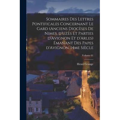 Sommaires des lettres pontificales concernant le Gard (anciens diocèses de Nimes, d'Uzès et parties d'Avignon et d'Arles) émanant des papes