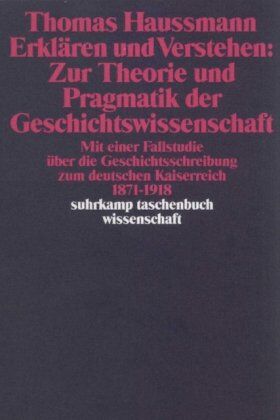 Thomas Haussmann - Erklären und Verstehen: Zur Theorie und Pragmatik der Geschichtswissenschaft: Mit einer Fallstudie über die Geschichtsschreibung zum Deutschen ... bis 1918 (suhrkamp taschenbuch wissenschaft) - Preis vom 06.10.2026 07:26:00 h
