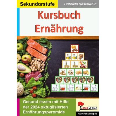 Kursbuch Ernährung, Taschenbuch von Gabriela Rosenwald, KOHL VERLAG Der Verlag mit dem Baum, 978-3-96040-451-4
