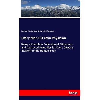 Every Man His Own Physician, Taschenbuch von Edward Cox,Edward Berry,John Theobald, Hansebooks, 978-3-337-87662-3