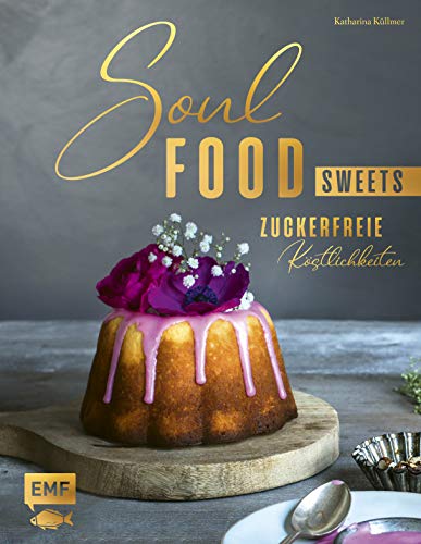 Katharina Küllmer - Soulfood Sweets - Zuckerfreie Köstlichkeiten - Preis vom 17.10.2026 19:25:27 h