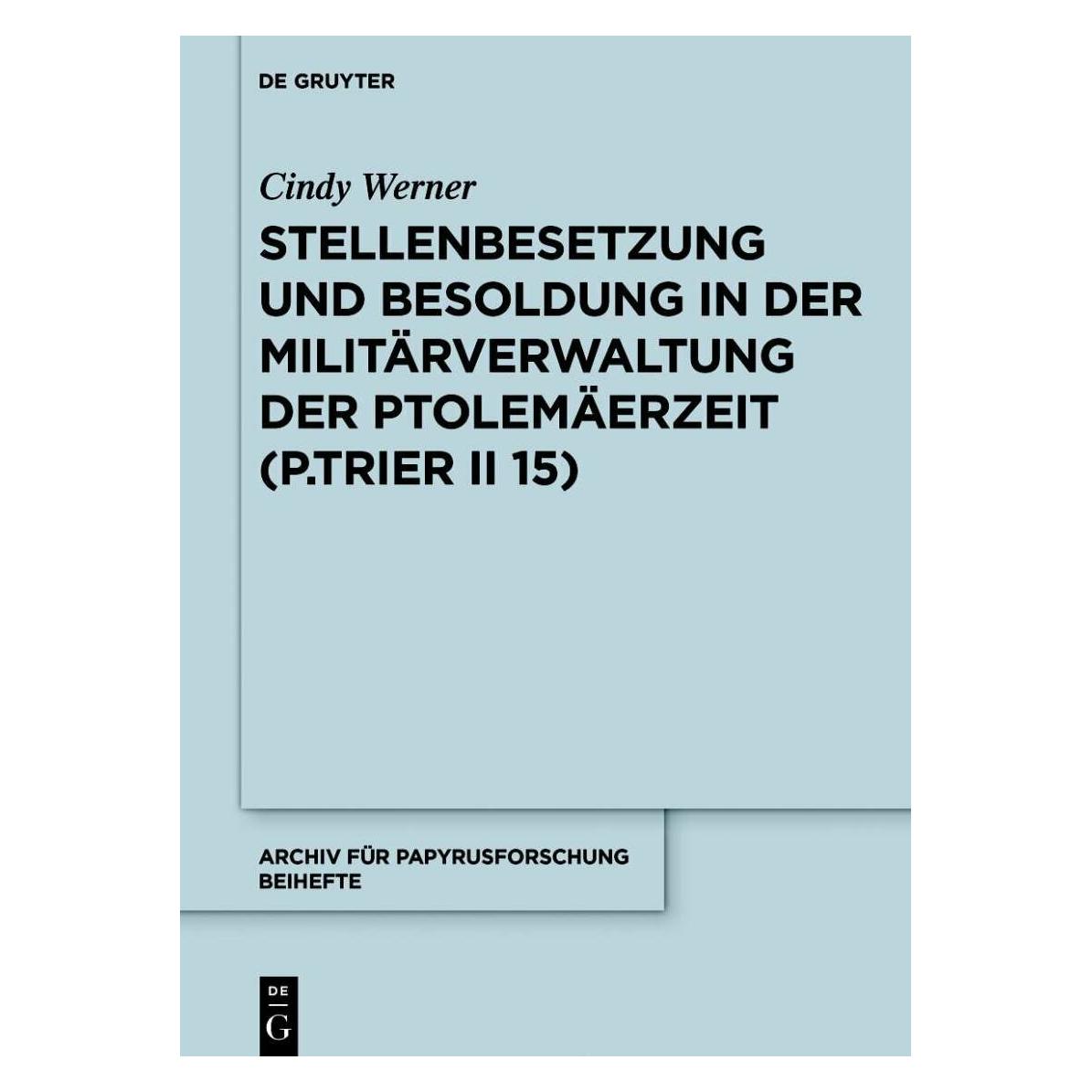 De Gruyter Stellenbesetzung und Besoldung in der Militärverwaltung der Ptolemäerzeit (P.Trier II 15) (Deutsch, Hardcover, Cindy Werner) (39025320)