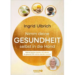 Nimm deine Gesundheit selbst in die Hand, Ratgeber von Ingrid Ulbrich