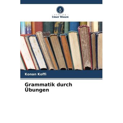 Grammatik durch Übungen, Taschenbuch von Konan Koffi, Verlag Unser Wissen