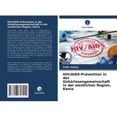 HIV/AIDS-Prävention in der Gehörlosengemeinschaft in der westlichen Region, Kenia, Taschenbuch von Peter Adoyo, Verlag Unser Wissen, 978-620-7-75741-1