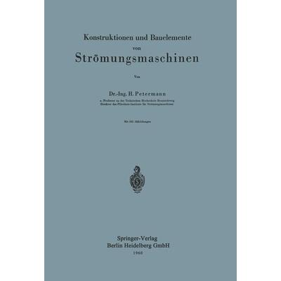 Konstruktionen und Bauelemente von Strömungsmaschinen, Taschenbuch von H. Petermann, Springer Berlin, 978-3-540-02588-7