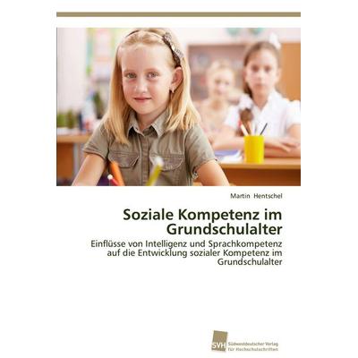 Soziale Kompetenz im Grundschulalter, Taschenbuch von Martin Hentschel, Südwestdeutscher Verlag für Hochschulschriften, 978-3-8381-3677-6