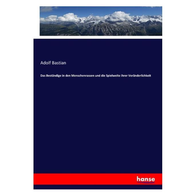 Hansebooks Das Beständige in den Menschenrassen und die Spielweite ihrer Veränderlichkeit (Deutsch, Softcover, Adolf Bastian) (55883896)