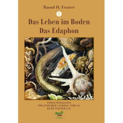 Das Leben im Boden/Das Edaphon, Gebundene Ausgabe von Raoul H. Francé, OLV Organischer Landbau, 978-3-922201-02-1