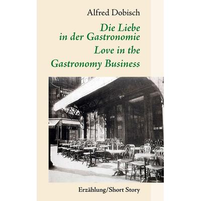 Die Liebe in der Gastronomie, Taschenbuch von Alfred Dobisch, BoD – Books on Demand, 978-3-8334-9111-5