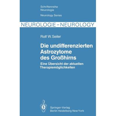 Die undifferenzierten Astrozytome des Großhirns, Taschenbuch von R. W. Seiler, Springer Berlin, 978-3-642-68506-4