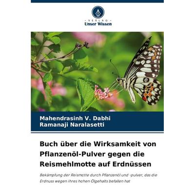 Buch über die Wirksamkeit von Pflanzenöl-Pulver gegen die Reismehlmotte auf Erdnüssen, Taschenbuch von Mahendrasinh V. Dabhi,Ramanaji Naralasetti,