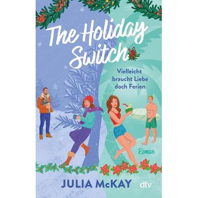 The Holiday Switch, Taschenbuch von Julia McKay, dtv