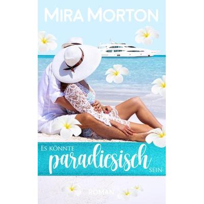 Es könnte paradiesisch sein, Taschenbuch von Mira Morton, Pink Crown Edition, 978-3-903360-09-9