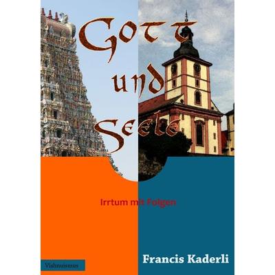 Gott und Seele, Taschenbuch von Francis Kaderli, BoD – Books on Demand, 978-3-8482-1083-1