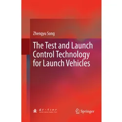 The Test and Launch Control Technology for Launch Vehicles, Fachbücher von Zhengyu Song