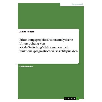 Erkundungsprojekt: Diskursanalytische Untersuchung von 'Code-Switching'-Phänomenen nach funktional-pragmatischen Gesichtspunkten, Taschenbuch von