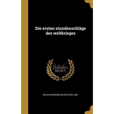Die ersten stundenschläge des weltkrieges, Gebundene Ausgabe von , Creative Media Partners, LLC, 978-1-361-85340-5