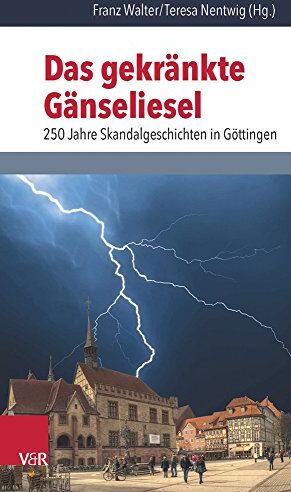 Teresa Nentwig - Das gekränkte Gänseliesel: 250 Jahre Skandalgeschichten in Göttingen - Preis vom 11.10.2026 03:10:56 h