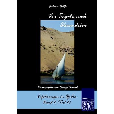 Von Tripolis nach Alexandrien, Taschenbuch von Gerhard Rohlfs, EHV Academicpress, 978-3-86741-296-4