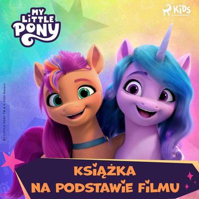 My Little Pony - Nowe pokolenie – Książka na podstawie filmu - Hasbro France SAS, Audio, 9788728592946