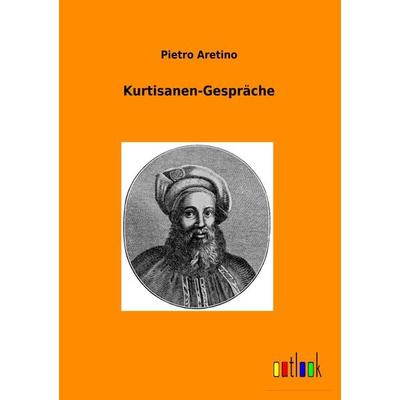 Kurtisanen-Gespräche, Taschenbuch von Pietro Aretino, Outlook, 978-3-86403-817-4