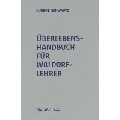Überlebenshandbuch für Waldorflehrer, Taschenbuch von Eugene Schwartz, Maro, 978-3-87512-195-7