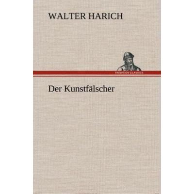 Der Kunstfälscher, Gebundene Ausgabe von Walter Harich, Tredition, 978-3-8495-3446-2