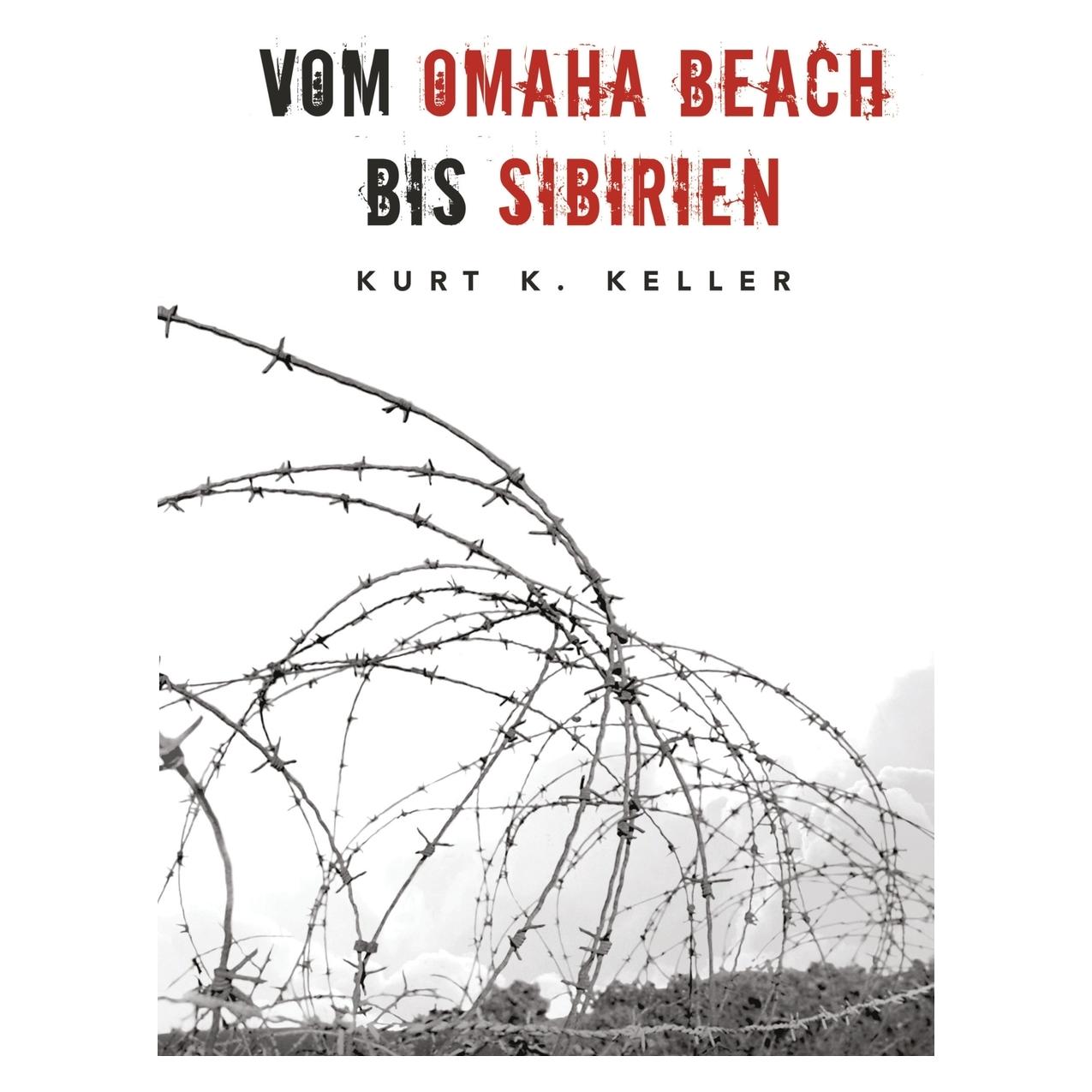 Bod Keller:Vom Omaha Beach bis Sibirien - D (Deutsch, Hardcover, Helmut Konrad von Keusgen, Kurt K. Keller) (67815147)