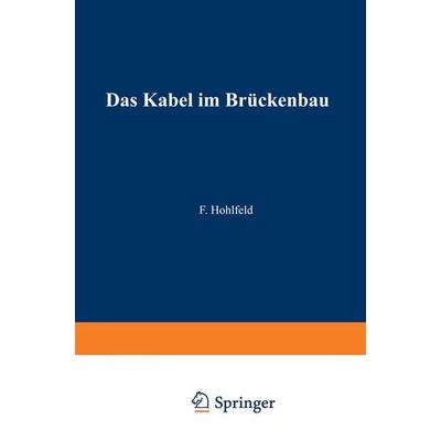 Das Kabel im Brückenbau, Taschenbuch von Fritz Hohlfeld, Springer Berlin, 978-3-642-47195-7