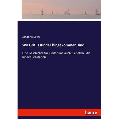 Wo Gritlis Kinder hingekommen sind, Taschenbuch von Johanna Spyri, Hansebooks, 978-3-7434-5962-5