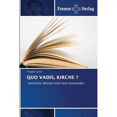 Quo Vadis, Kirche ?, Taschenbuch von Traugott Lucke, Fromm Verlag, 978-620-0-70279-1