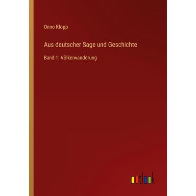 Aus deutscher Sage und Geschichte, Taschenbuch von Onno Klopp, Outlook, 978-3-368-49572-5