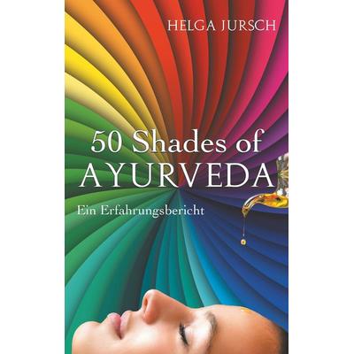50 Shades of Ayurveda, Taschenbuch von Helga Jursch, BoD – Books on Demand, 978-3-7460-1880-5