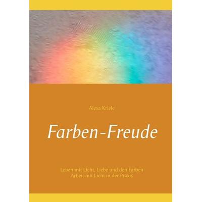 Farben-Freude, Gebundene Ausgabe von Alexa Kriele, BoD – Books on Demand, 978-3-7504-3884-2