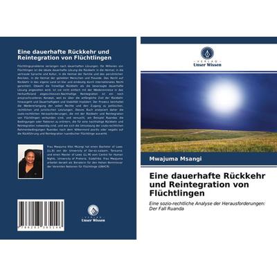 Eine dauerhafte Rückkehr und Reintegration von Flüchtlingen, Taschenbuch von Mwajuma Msangi, Verlag Unser Wissen, 978-620-3-36514-6