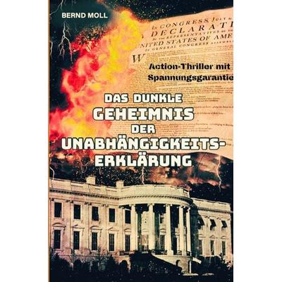 Das dunkle Geheimnis der Unabhängigkeitserklärung, Taschenbuch von Bernd Moll, Epubli, 978-3-565-12672-9