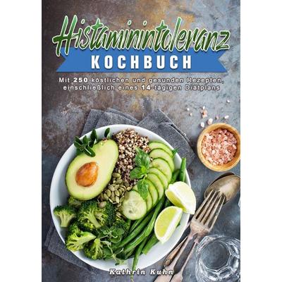 Histaminintoleranz Kochbuch, Taschenbuch von Kathrin Kuhn, Epubli, 978-3-565-00068-5