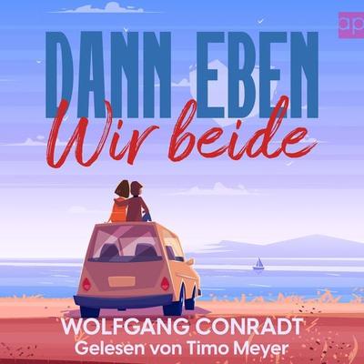 Dann eben wir beide - Wolfgang Conradt, Audio, 9783987477188