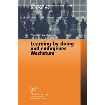 Learning-by-doing und endogenes Wachstum, Taschenbuch von Matthias Göcke, Physica, 978-3-7908-1343-2